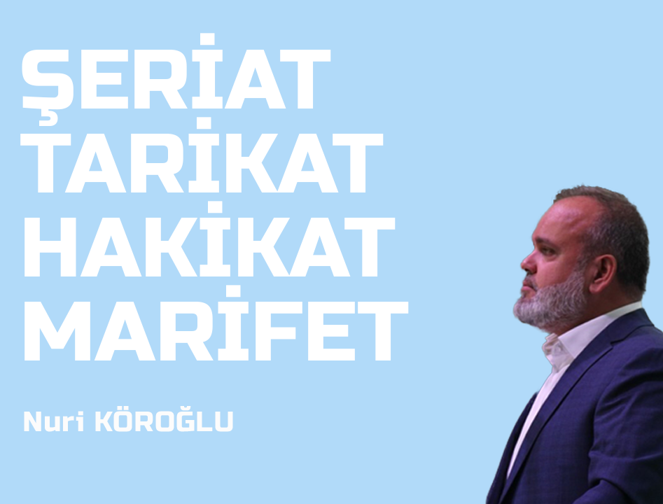 Nuri Köroğlu ŞERİAT, TARİKAT, HAKİKAT, MARİFET