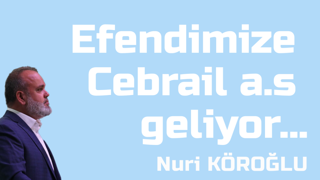 Nuri Köroğlu | Peygamberimize Cebrail a.s geliyor...
